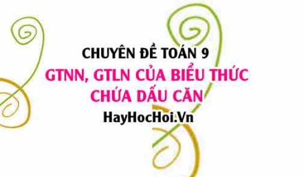 Tìm GTNN, GTLN của biểu thức chứa dấu căn lớp 9